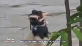 Friuli, l'ultimo abbraccio di tre ragazzi nella piena del fiume thumbnail