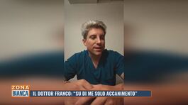 Il dottor Franco: "Su di me solo accanimento" thumbnail