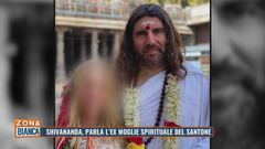 Shivananda, parla l'ex moglie spirituale del santone