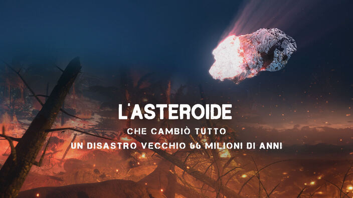 L' asteroide che cambio' tutto - Un disastro vecchio 66 milioni di anni