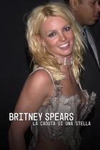 Britney Spears: la caduta di una stella Britney Spears: la caduta di una stella