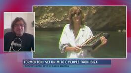 Tormentoni, Sei un mito e People from Ibiza thumbnail