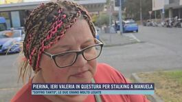 Pierina, ieri Valeria in questura per stalking a Manuela thumbnail