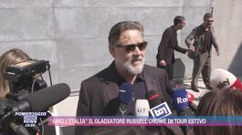"Amo l'Italia" il gladiatore Russel Crowe in tour estivo thumbnail