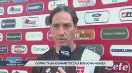 Bologna-Monza, domani è Coppa Italia thumbnail