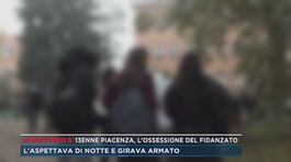 13enne Piacenza, l'ossessione del fidanzato thumbnail