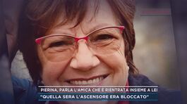 Pierina, parla l'amica che è rientrata insieme a lei thumbnail