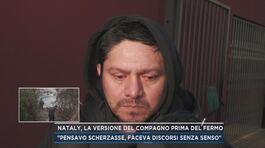 Nataly, la versione del compagno prima del fermo thumbnail