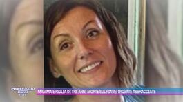 Mamma e figlia di tre anni morte sul Piave: trovate abbracciate thumbnail