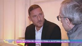 Totti, in attesa del divorzio pensa a un ritorno al calcio thumbnail