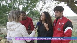 Lari trovata senza vita nel casolare: il dolore della sorella thumbnail