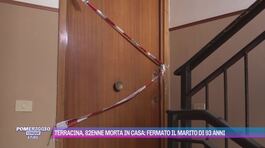 Terracina, 82enne morta in casa: fermato il marito di 93 anni thumbnail