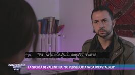 La storia di Valentina: "Io perseguitata da uno stalker" thumbnail