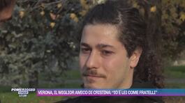 Verona, il miglior amico di Cristina: "Io e lei come fratelli" thumbnail