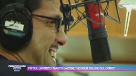 Vip sul lastrico, Marco Baldini: "Ho sono 29 euro sul conto" thumbnail