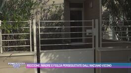 Riccione, madre e figlia perseguitate dall'anziano vicino thumbnail