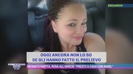 Neonata rapita, Rosa all'amica: "Presto a casa con Ansel" thumbnail