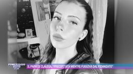 Il papà di Claudia: "Precipitata mentre fuggiva dal fidanzato" thumbnail