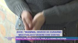 Fratellini maltrattati, parla la nonna materna thumbnail