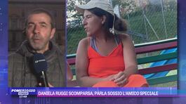 Daniela Ruggi scomparsa, parla Sossio l'amico speciale thumbnail