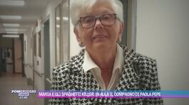 Maria e gli spaghetti killer: in aula il compagno di Paola Pepe thumbnail