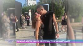 Chiara e Simone, uccisi dal vicino: "Ossessionato da lei" thumbnail