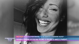 Chiara e Simone uccisi dal vicino, il dolore di amici e parenti thumbnail