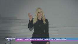 David Beckham e Donatella Versace, oggi è il loro compleanno thumbnail