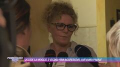 Uccide la moglie, i vicini: "Era aggressivo, avevamo paura"