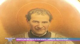 Rubata una reliquia di Don Bosco, l'appello: "Restituitela" thumbnail