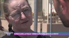 Nonna Clara, la figlia: "Ormai non c'è più, voglio la verità"