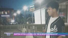 Martina uccisa a 14 anni, l'ex: "Mi ha negato un abbraccio" thumbnail