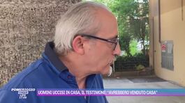 Uomini uccisi in casa, il testimone: "Avrebbero venduto casa" thumbnail