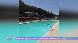 Bimbi intossicati in piscina, un papà: "Mio figlio in coma" thumbnail
