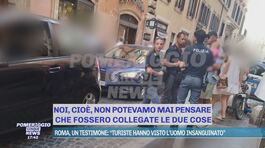 Roma, un testimone: "Turiste hanno visto l'uomo insanguinato" thumbnail