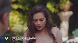 "La rosa della vendetta": un'anticipazione esclusiva thumbnail