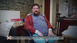 Ladri di salute: "Io disabile, ma aspetto un'operazione da 4 anni" thumbnail