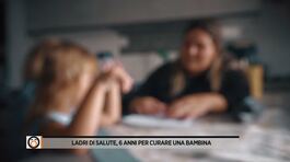 Ladri di salute, 6 anni per curare una bambina thumbnail