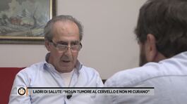 Ladri di salute: "Ho un tumore al cervello e non mi curano" thumbnail