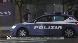 Porte aperte agli immigrati: Pisa nelle mani dei violenti thumbnail