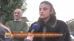 La sorella del ladro ucciso: era un bravo ragazzo