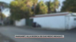 Margaret, alla ricerca dei due medici indagati thumbnail