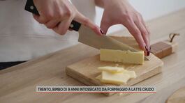 Trento, bimbo di 9 anni intossicato da formaggio a latte crudo thumbnail