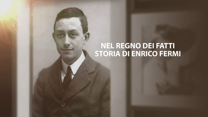 Nel regno dei fatti - Storia di Enrico Fermi
