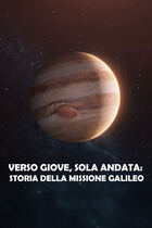 Verso Giove, sola andata: storia della missione Galileo Verso Giove, sola andata: storia della missione Galileo