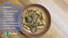 E-Food: Pasta funghi, gorgonzola e castagne thumbnail