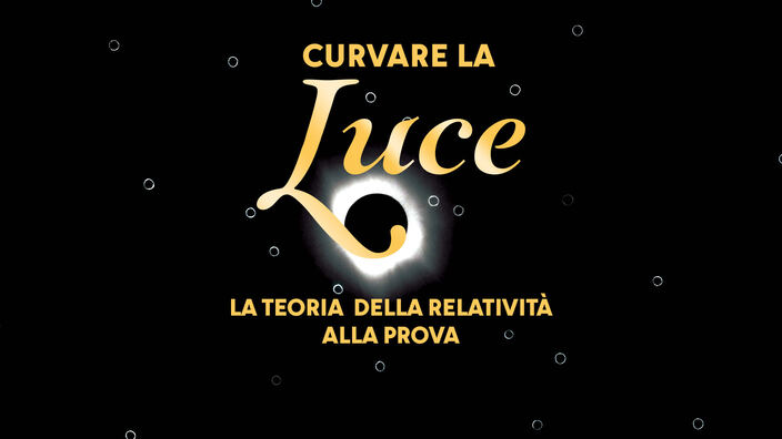 Curvare la luce - La teoria della relatività alla prova