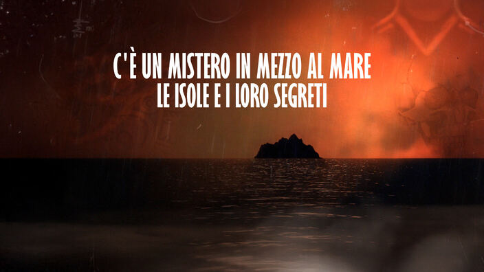 C'e' un mistero in mezzo al mare - Le isole e i loro segreti