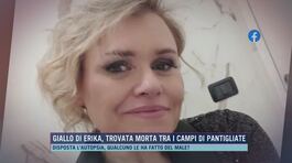 Giallo di Erika, trovata morta tra i campi di Pantigliate thumbnail