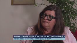Pierina, le nuove verità di Valeria sul racconto di Manuela thumbnail